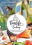 Camping-Kochbuch – Vanlife Cooking. Großer Genuss mit wenig Aufwand: Wie man auf Reisen mit Van...