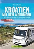 Kroatien mit dem Wohnmobil: Wohnmobil-Reiseführer. Routen von Istrien bis Dubrovnik. Nationalparks,...