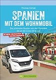 Wohnmobilführer – Spanien mit dem Wohnmobil: Die schönsten Touren von den Pyrenäen bis an die...