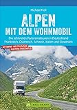 Alpen mit dem Wohnmobil: Die schönsten Panoramatouren. Der Wohnmobil-Reiseführer mit...