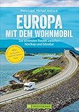Europa mit dem Wohnmobil: Die schönsten Routen zwischen Nordkap und Gibraltar; Der...