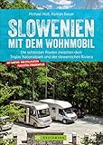 Slowenien mit dem Wohnmobil: Die schönsten Routen zwischen dem Triglav Nationalpark und der...