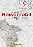 Reisetagebuch: Ein Reisemobil Logbuch für Urlaubserinnerungen für die persönliche Dokumentation...